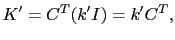 $\displaystyle K' = C^T(k'I) = k'C^T,$
