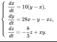 $\displaystyle \left\{\begin{array}{l} \displaystyle \frac{dx}{dt} = 10(y-x), ...
... [0.25cm] \displaystyle \frac{dz}{dt} = -\frac{8}{3}z+xy. \end{array} \right.$
