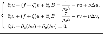 $\displaystyle \left\{ \begin{array}{l} \displaystyle \partial_t u - (f+\zeta)v+...
...  [0.3cm] \partial_t h+\partial_x(hu)+\partial_y(hv) = 0, \end{array} \right.$