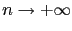 $ n \to +\infty$