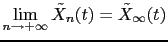 $ \displaystyle \lim_{n \to +\infty} \tilde{X}_n(t)=\tilde{X}_{\infty}(t)$