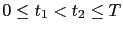 $ 0\leq t_{1} < t_{2}\leq T$