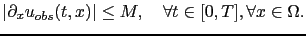 $\displaystyle \vert\partial_x u_{obs}(t,x)\vert\le M, \quad \forall t\in [0,T], \forall x\in \Omega.$