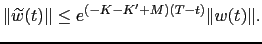 $\displaystyle \Vert\widetilde{w}(t)\Vert \leq e^{(-K-K^\prime+M)(T-t)} \Vert w(t)\Vert.$