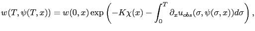$\displaystyle w(T,\psi(T,x)) = w(0,x) \exp \left( - K \chi(x) -\displaystyle\int_0^T \partial_x u_{obs}(\sigma,\psi(\sigma,x))d\sigma \right),$