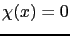 $ \chi(x)=0$
