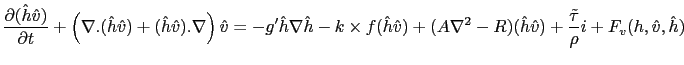 $\displaystyle \frac{\partial(\hat{h}\hat{v})}{\partial t} + \left( \nabla . (\h...
...a^2 - R)(\hat{h}\hat{v}) + \frac{\tilde{\tau}}{\rho} i + F_v(h,\hat{v},\hat{h})$