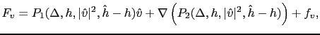 $\displaystyle F_v=P_1(\Delta,h,\vert\hat{v}\vert^2,\hat{h}-h)\hat{v}+\nabla \left( P_2(\Delta,h,\vert\hat{v}\vert^2,\hat{h}-h)\right)+f_v,$