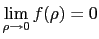 $ \displaystyle \lim_{\rho\to 0} f(\rho) = 0$