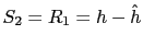 $ S_2=R_1=h-\hat{h}$