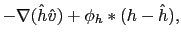 $\displaystyle -\nabla(\hat{h}\hat{v})+\phi_h \ast (h-\hat{h}),$