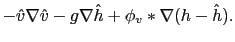 $\displaystyle -\hat{v}\nabla \hat{v}-g\nabla \hat{h}+\phi_v\ast\nabla(h-\hat{h}).$