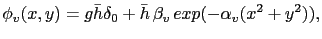 $\displaystyle \phi_v(x,y) = g\bar{h}\delta_0 + \bar{h} \beta_v exp(-\alpha_v (x^2+y^2)),$
