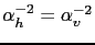 $ \alpha_h^{-2}=\alpha_v^{-2}$
