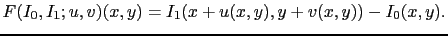 $\displaystyle F(I_0,I_1;u,v)(x,y) = I_1(x+u(x,y),y+v(x,y))-I_0(x,y).$