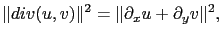 $\displaystyle \Vert div(u,v)\Vert^2=\Vert\partial_x u+\partial_y v\Vert^2,$