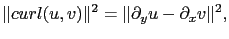 $\displaystyle \Vert curl(u,v)\Vert^2=\Vert\partial_y u-\partial_x v\Vert^2,$
