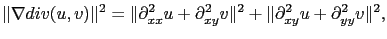 $\displaystyle \Vert\nabla div(u,v)\Vert^2=\Vert\partial^2_{xx} u+\partial^2_{xy} v\Vert^2+\Vert\partial^2_{xy} u+\partial^2_{yy} v\Vert^2,$