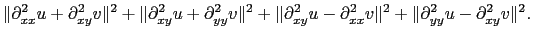 $\displaystyle \Vert\partial^2_{xx} u+\partial^2_{xy} v\Vert^2+\Vert\partial^2_{...
...xy} u-\partial^2_{xx} v\Vert^2+\Vert\partial^2_{yy} u-\partial^2_{xy} v\Vert^2.$