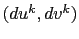 $ (du^k,dv^k)$