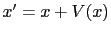 $ x'=x+V(x)$