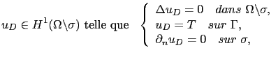 $\displaystyle u_D\in H^1(\Omega\backslash\sigma) \textrm{ telle que }  \left\{...
...T\quad sur \Gamma,  \partial_n u_D = 0\quad sur \sigma, \end{array} \right.$
