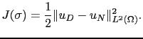 $\displaystyle J(\sigma) = \frac{1}{2} \Vert u_D-u_N\Vert^2_{L^2(\Omega)}.$