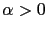 $ \alpha>0$