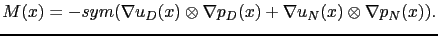 $\displaystyle M(x) = -sym(\nabla u_D(x) \otimes \nabla p_D(x)+\nabla u_N(x)\otimes \nabla p_N(x)).$