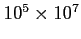 $ 10^5 \times 10^7$
