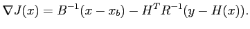 $\displaystyle \nabla J(x) = B^{-1}(x-x_b)-H^TR^{-1}(y-H(x)).$