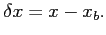$\displaystyle \delta x = x-x_b.$