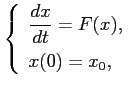 $\displaystyle \left\{ \begin{array}{l} \displaystyle \frac{dx}{dt} = F(x),  [0.3cm] x(0) = x_0, \end{array} \right.$