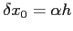 $ \delta x_0=\alpha h$