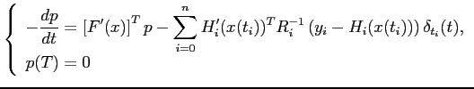 $\displaystyle \left\{ \begin{array}{l} \displaystyle -\frac{dp}{dt}=\left[F'(x)...
...t(y_i-H_i(x(t_i))\right) \delta_{t_i}(t),  [0.3cm] p(T)=0 \end{array} \right.$