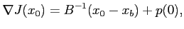 $\displaystyle \nabla J(x_0) = B^{-1}(x_0-x_b) + p(0),$