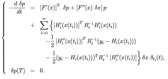 $\displaystyle \left\{ \begin{array}{rcl} \displaystyle -\frac{d \delta p}{dt} ...
... \delta x  \delta_{t_i}(t),  [0.4cm] \delta p (T) &=& 0. \end{array} \right.$