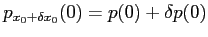 $ p_{x_0+\delta x_0}(0)=p(0)
+\delta p(0)$