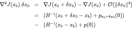 \begin{displaymath}\begin{array}{rcl}
\nabla^2 J(x_0).\delta x_0 &=& \nabla J(x_...
... [0.2cm]
&-& \left( B^{-1}(x_0-x_b)+p(0) \right)
\end{array} \end{displaymath}