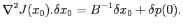 $\displaystyle \nabla^2J(x_0).\delta x_0 = B^{-1}\delta x_0 + \delta p(0) .$