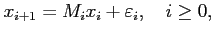 $\displaystyle x_{i+1} = M_i x_i + \varepsilon_i, \quad i\ge 0,$