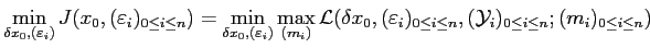 $\displaystyle \min_{\delta x_0,(\varepsilon_i)} J(x_0,(\varepsilon_i)_{0\le i\l...
...varepsilon_i)_{0\le i\le n},(\mathcal{Y}_i)_{0\le i\le n} ;(m_i)_{0\le i\le n})$
