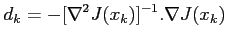$\displaystyle \displaystyle d_k=-[\nabla^2J(x_k)]^{-1}.\nabla J(x_k)$