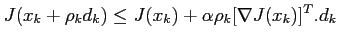 $\displaystyle J(x_k+\rho_kd_k)\le J(x_k)+\alpha \rho_k [\nabla J(x_k)]^T.d_k$