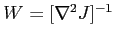 $ W=[\nabla^2J]^{-1}$