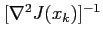 $ [\nabla^2J(x_k)]^{-1}$
