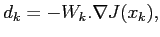 $\displaystyle d_k=-W_k.\nabla J(x_k),$