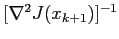 $ [\nabla^2J(x_{k+1})]^{-1}$