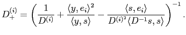 $\displaystyle D_+^{(i)}=\left( \frac{1}{D^{(i)}}+ \frac{\langle y,e_i \rangle^2...
...- \frac{\langle s,e_i\rangle}{D^{(i)^2} \langle D^{-1}s,s\rangle} \right)^{-1}.$