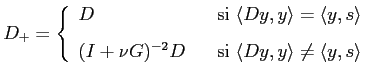 $\displaystyle D_+ = \left\{ \begin{array}{lcl} D & & \textrm{si } \langle Dy,y\...
...& & \textrm{si } \langle Dy,y\rangle \ne \langle y,s\rangle \end{array} \right.$